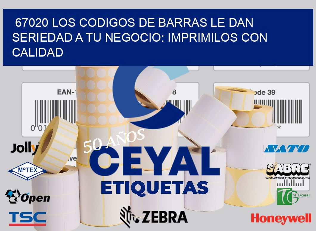 67020 LOS CODIGOS DE BARRAS LE DAN SERIEDAD A TU NEGOCIO: IMPRIMILOS CON CALIDAD