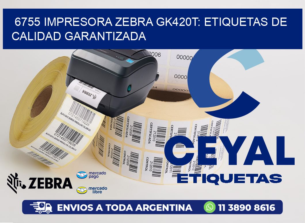 6755 Impresora Zebra GK420T: Etiquetas de Calidad Garantizada