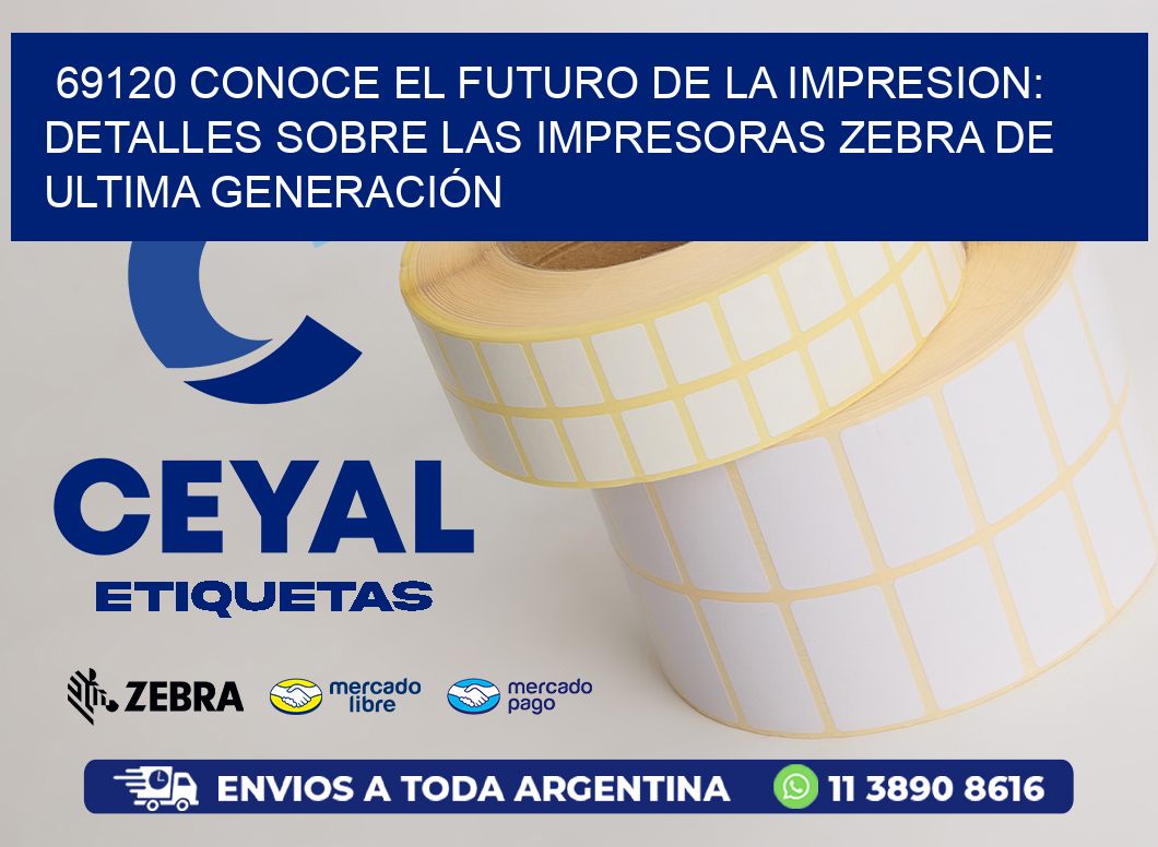 69120 CONOCE EL FUTURO DE LA IMPRESION: DETALLES SOBRE LAS IMPRESORAS ZEBRA DE ULTIMA GENERACIÓN