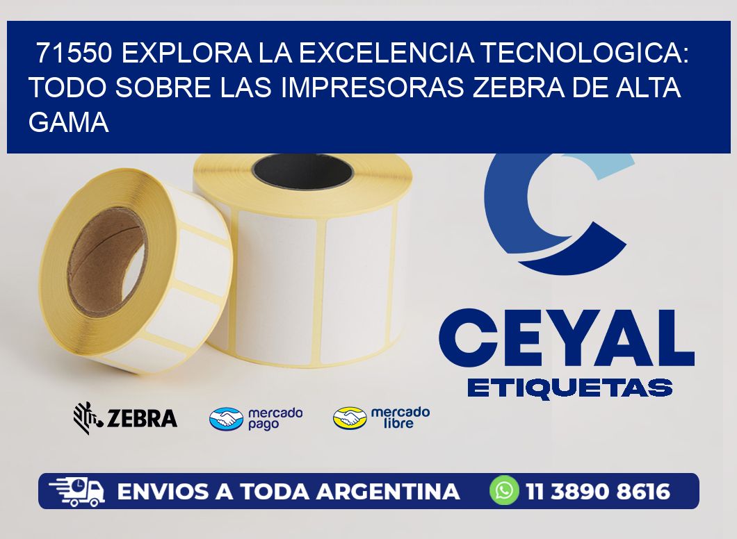 71550 EXPLORA LA EXCELENCIA TECNOLOGICA: TODO SOBRE LAS IMPRESORAS ZEBRA DE ALTA GAMA