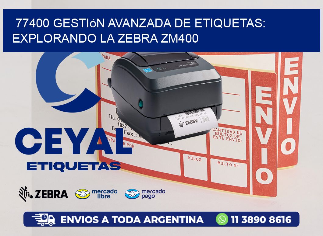 77400 Gestión Avanzada de Etiquetas: Explorando la Zebra ZM400