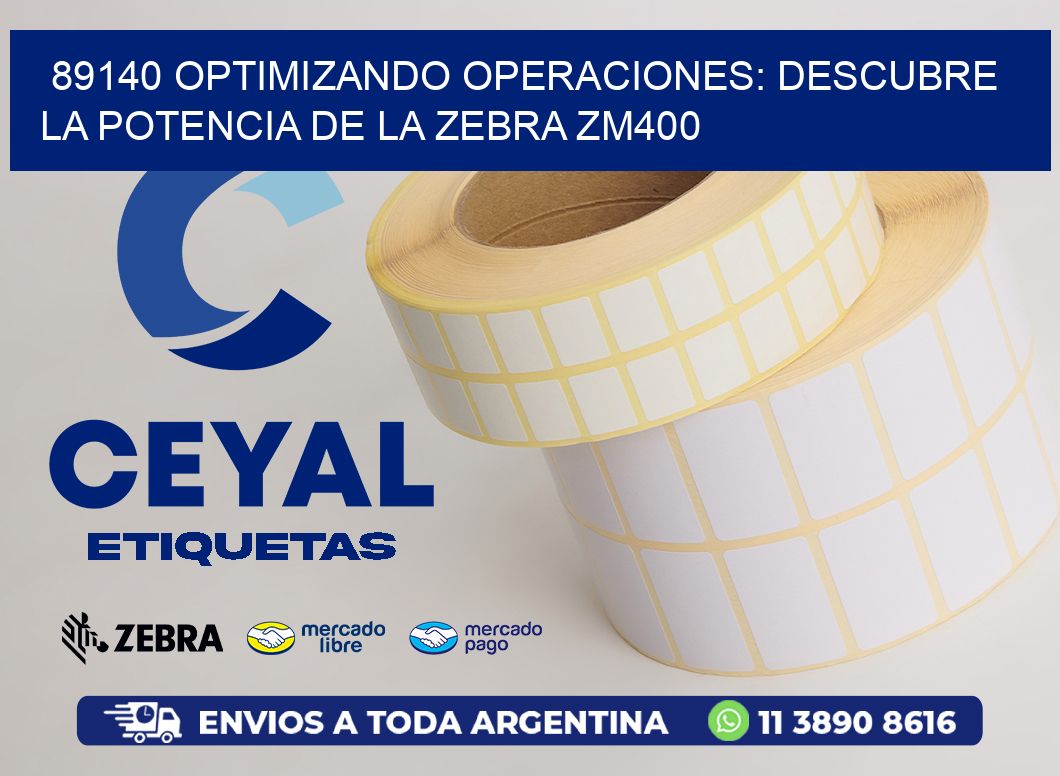 89140 optimizando Operaciones: Descubre la Potencia de la Zebra ZM400
