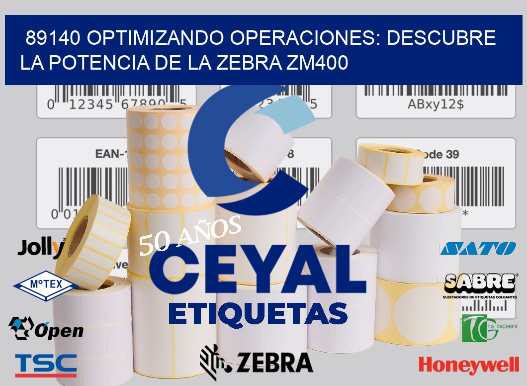 89140 optimizando Operaciones: Descubre la Potencia de la Zebra ZM400