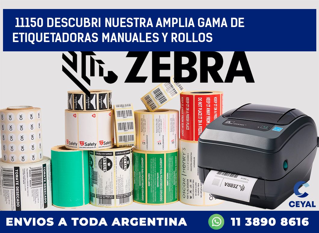 11150 DESCUBRI NUESTRA AMPLIA GAMA DE ETIQUETADORAS MANUALES Y ROLLOS