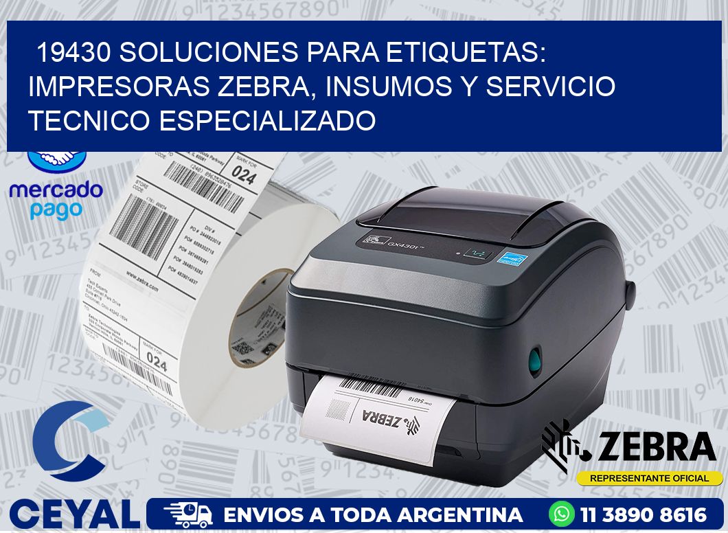 19430 SOLUCIONES PARA ETIQUETAS: IMPRESORAS ZEBRA, INSUMOS Y SERVICIO TECNICO ESPECIALIZADO