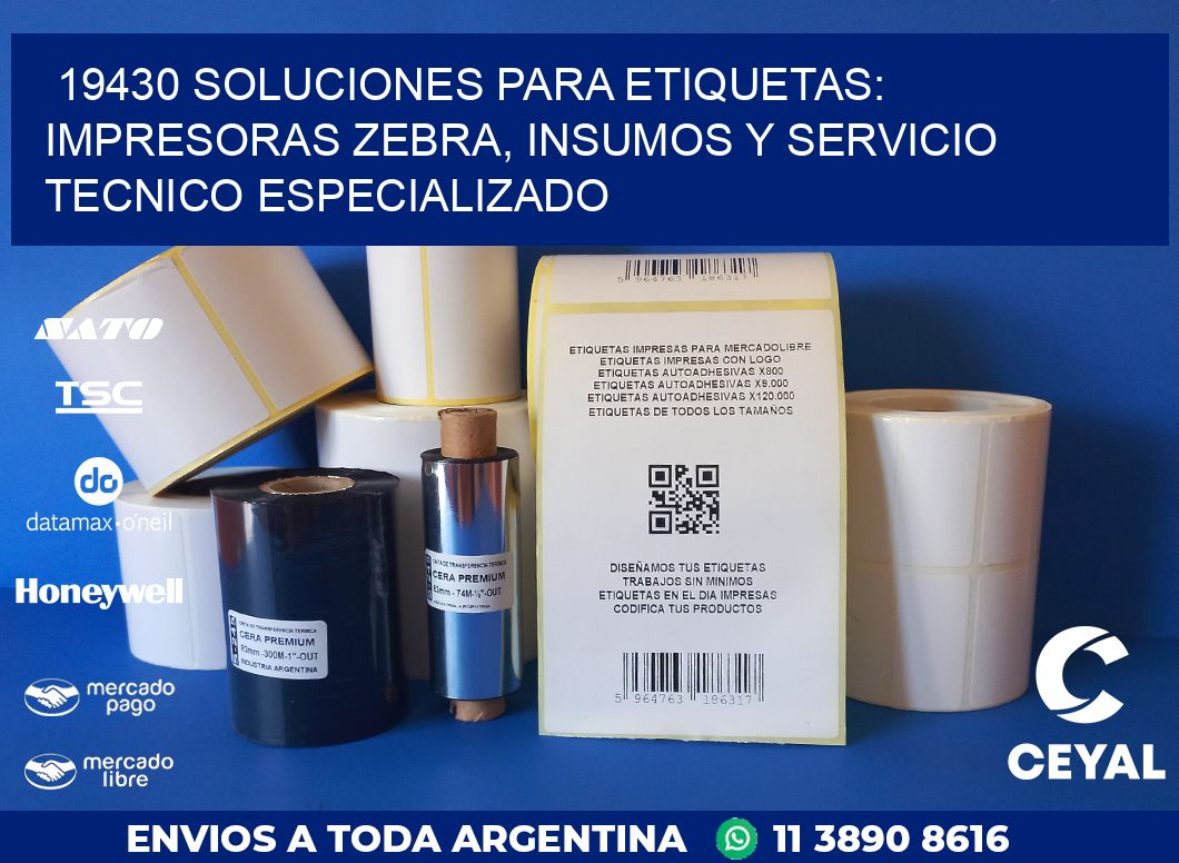 19430 SOLUCIONES PARA ETIQUETAS: IMPRESORAS ZEBRA, INSUMOS Y SERVICIO TECNICO ESPECIALIZADO