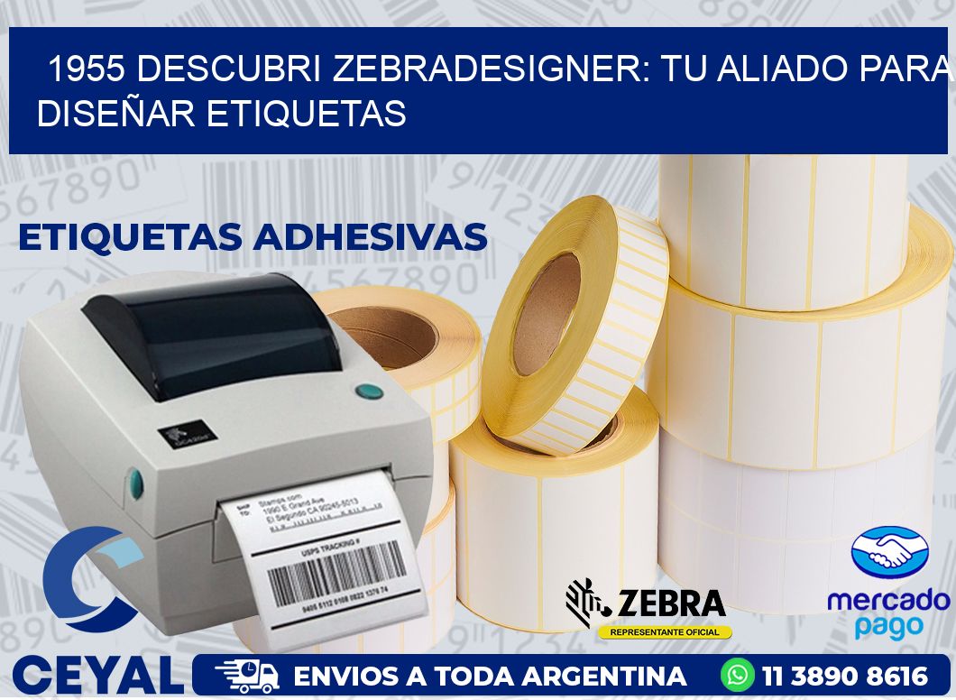 1955 DESCUBRI ZEBRADESIGNER: TU ALIADO PARA DISEÑAR ETIQUETAS