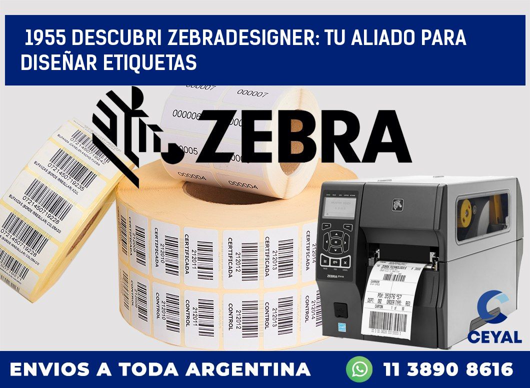 1955 DESCUBRI ZEBRADESIGNER: TU ALIADO PARA DISEÑAR ETIQUETAS