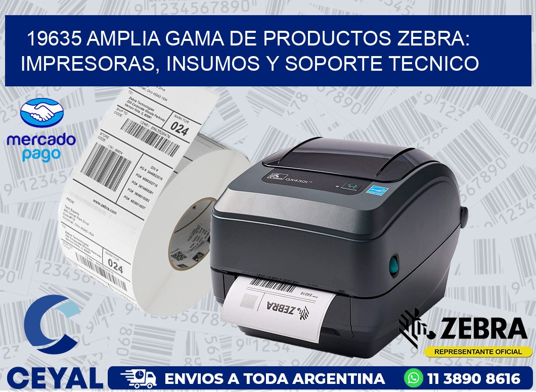 19635 AMPLIA GAMA DE PRODUCTOS ZEBRA: IMPRESORAS, INSUMOS Y SOPORTE TECNICO