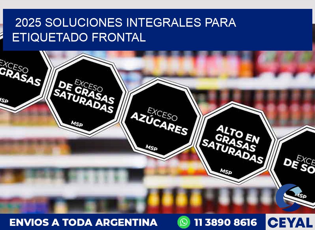 2025 SOLUCIONES INTEGRALES PARA ETIQUETADO FRONTAL