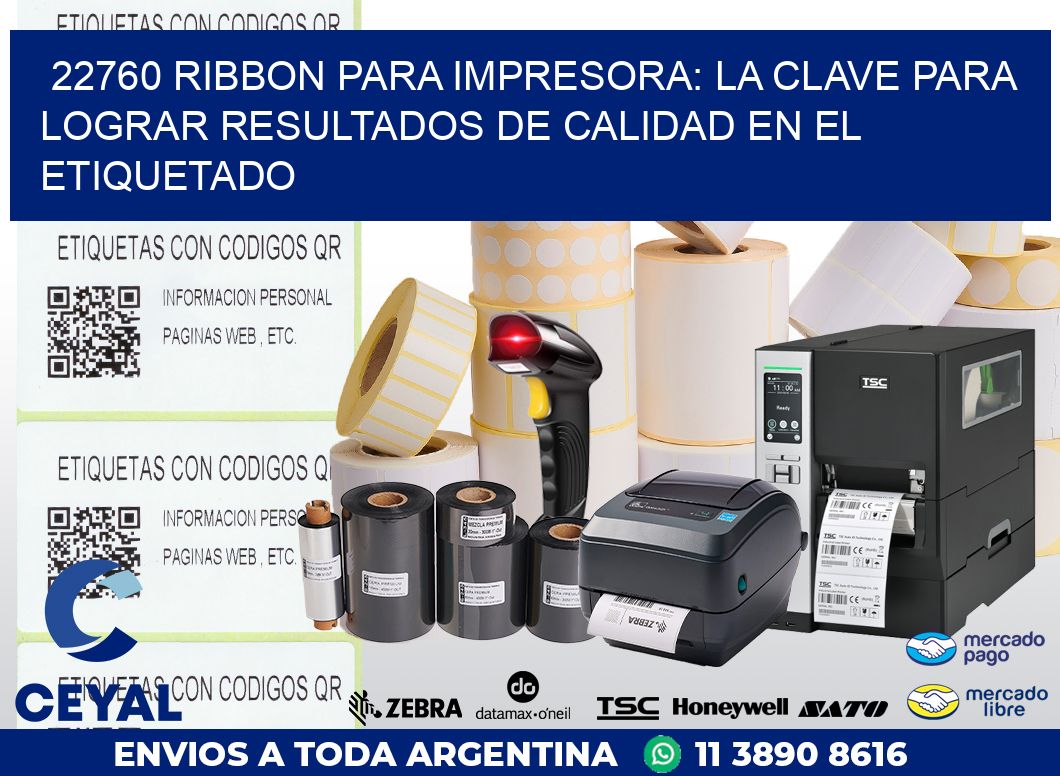 22760 RIBBON PARA IMPRESORA: LA CLAVE PARA LOGRAR RESULTADOS DE CALIDAD EN EL ETIQUETADO