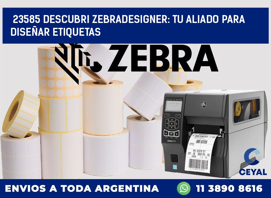 23585 DESCUBRI ZEBRADESIGNER: TU ALIADO PARA DISEÑAR ETIQUETAS