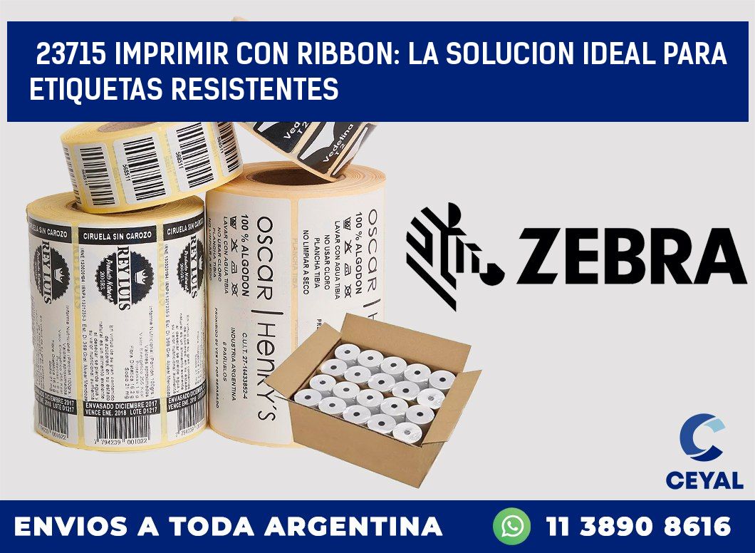 23715 IMPRIMIR CON RIBBON: LA SOLUCION IDEAL PARA ETIQUETAS RESISTENTES