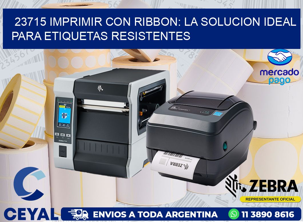 23715 IMPRIMIR CON RIBBON: LA SOLUCION IDEAL PARA ETIQUETAS RESISTENTES