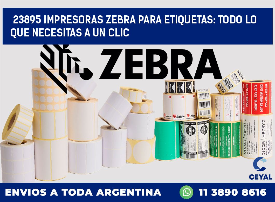 23895 IMPRESORAS ZEBRA PARA ETIQUETAS: TODO LO QUE NECESITAS A UN CLIC