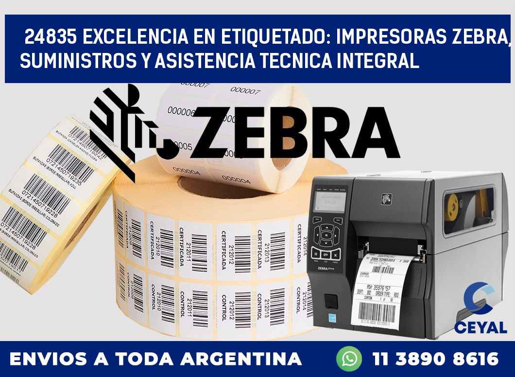 24835 EXCELENCIA EN ETIQUETADO: IMPRESORAS ZEBRA, SUMINISTROS Y ASISTENCIA TECNICA INTEGRAL