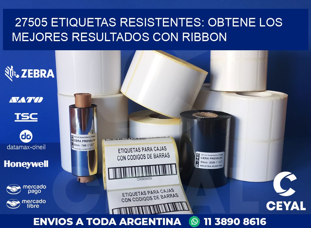 27505 ETIQUETAS RESISTENTES: OBTENE LOS MEJORES RESULTADOS CON RIBBON