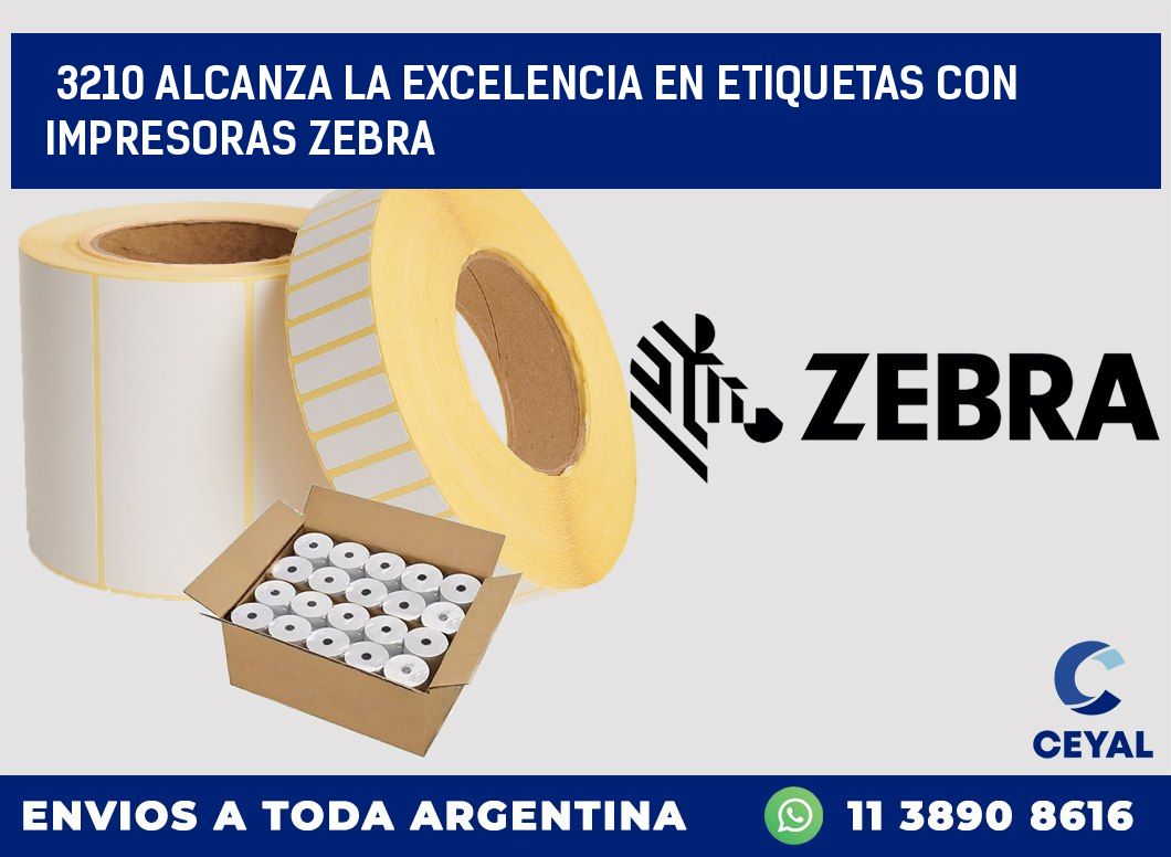 3210 ALCANZA LA EXCELENCIA EN ETIQUETAS CON IMPRESORAS ZEBRA