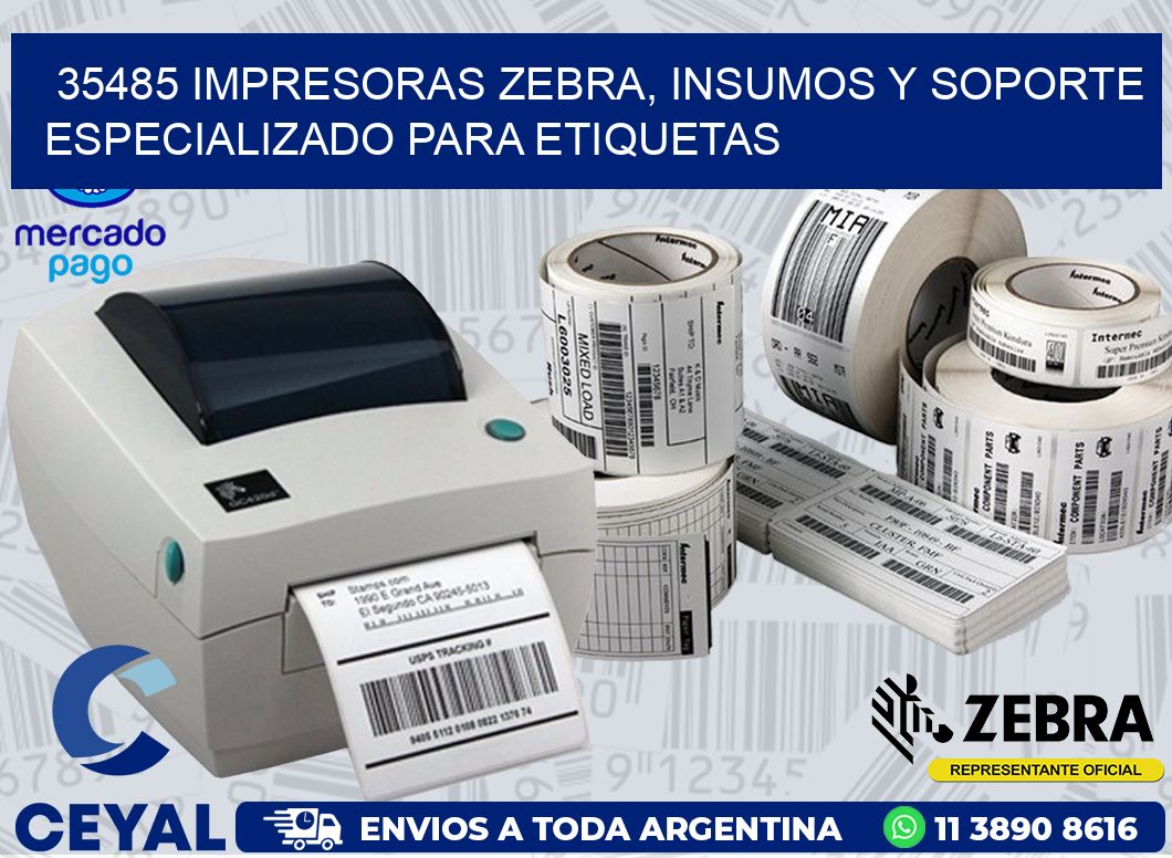 35485 IMPRESORAS ZEBRA, INSUMOS Y SOPORTE ESPECIALIZADO PARA ETIQUETAS