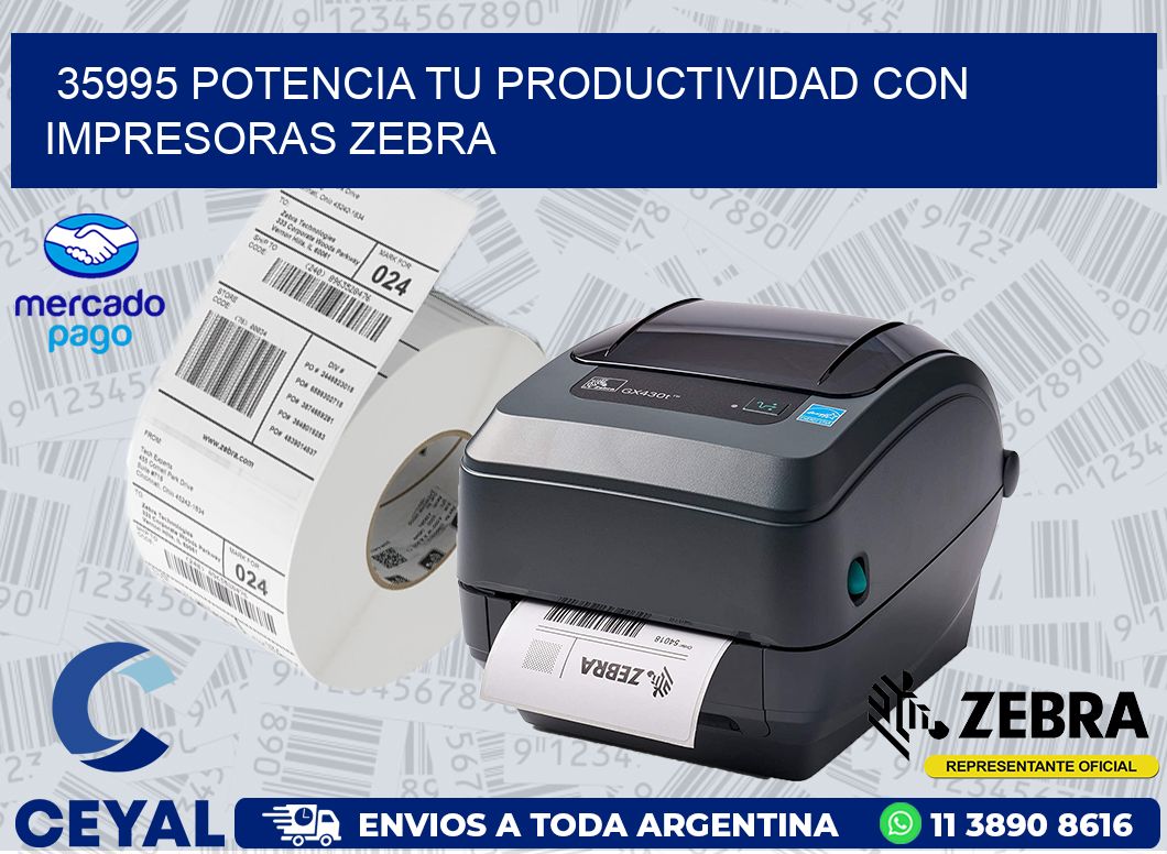 35995 POTENCIA TU PRODUCTIVIDAD CON IMPRESORAS ZEBRA