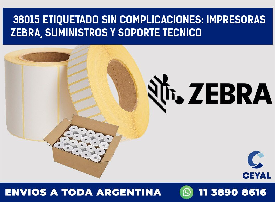 38015 ETIQUETADO SIN COMPLICACIONES: IMPRESORAS ZEBRA, SUMINISTROS Y SOPORTE TECNICO