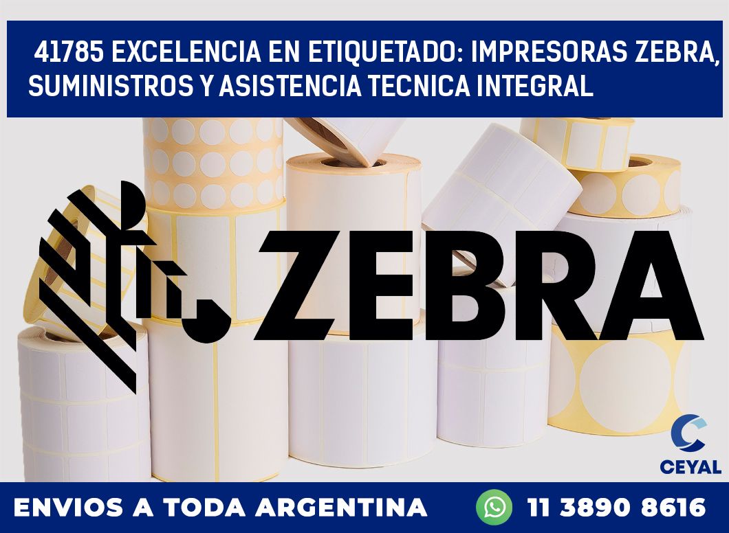 41785 EXCELENCIA EN ETIQUETADO: IMPRESORAS ZEBRA, SUMINISTROS Y ASISTENCIA TECNICA INTEGRAL