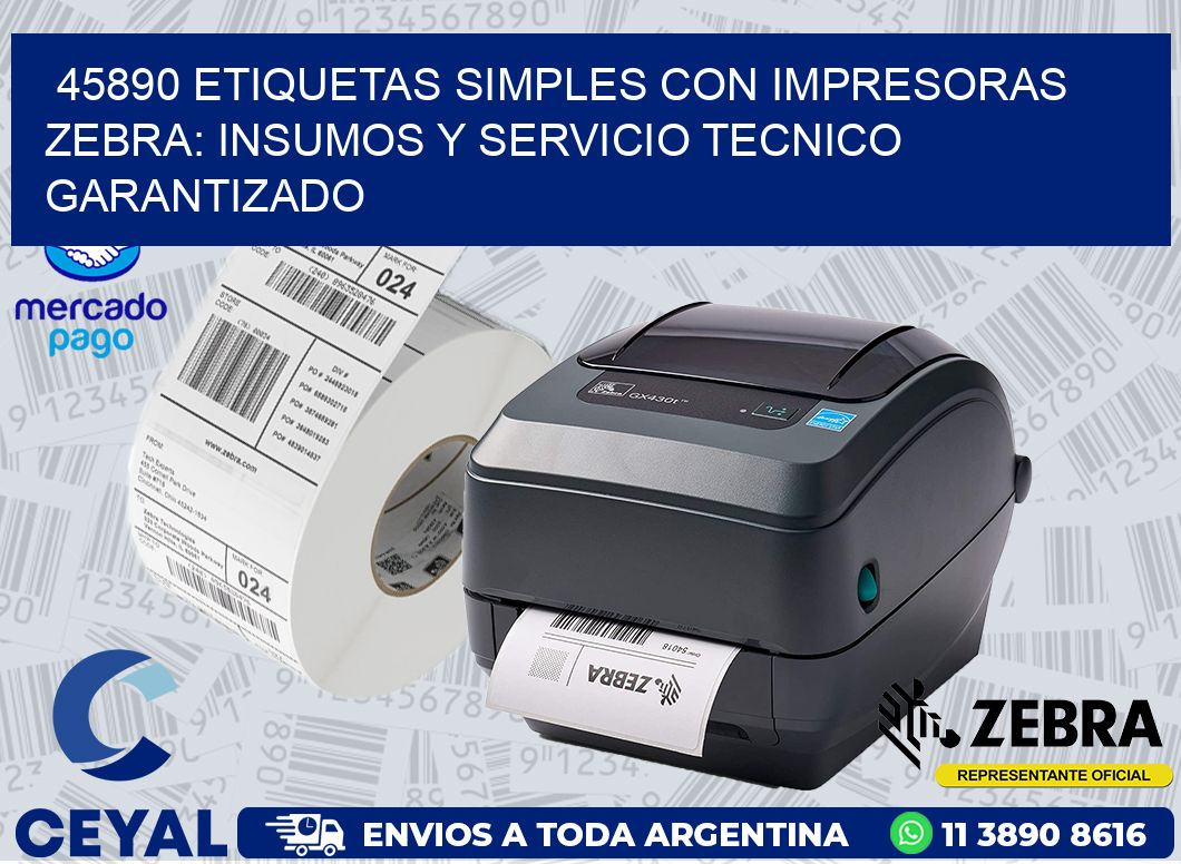 45890 ETIQUETAS SIMPLES CON IMPRESORAS ZEBRA: INSUMOS Y SERVICIO TECNICO GARANTIZADO