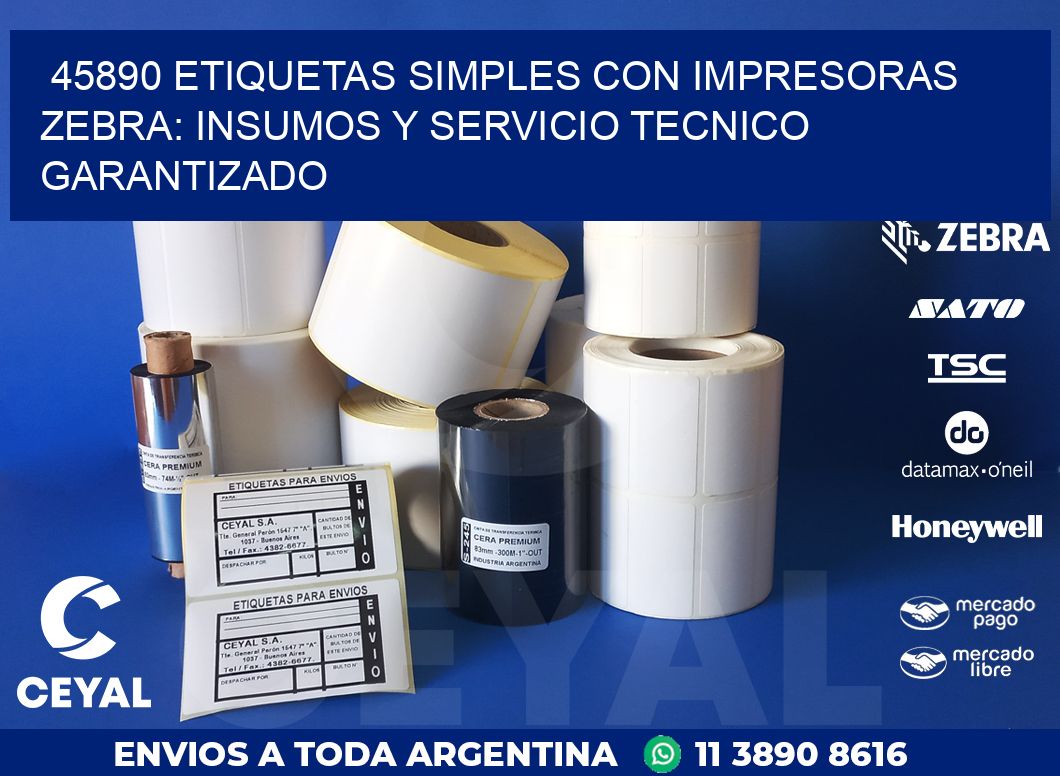 45890 ETIQUETAS SIMPLES CON IMPRESORAS ZEBRA: INSUMOS Y SERVICIO TECNICO GARANTIZADO