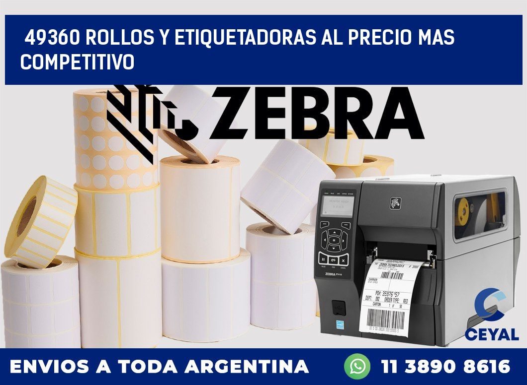 49360 ROLLOS Y ETIQUETADORAS AL PRECIO MAS COMPETITIVO