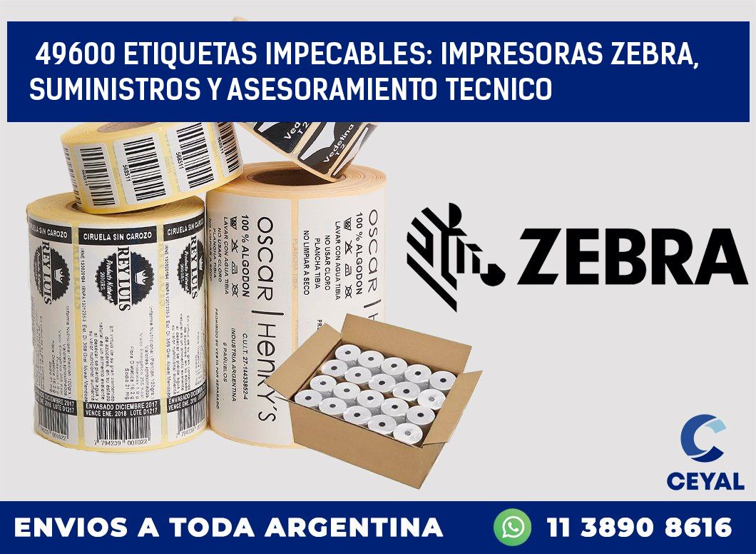 49600 ETIQUETAS IMPECABLES: IMPRESORAS ZEBRA, SUMINISTROS Y ASESORAMIENTO TECNICO