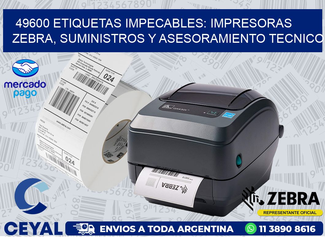 49600 ETIQUETAS IMPECABLES: IMPRESORAS ZEBRA, SUMINISTROS Y ASESORAMIENTO TECNICO