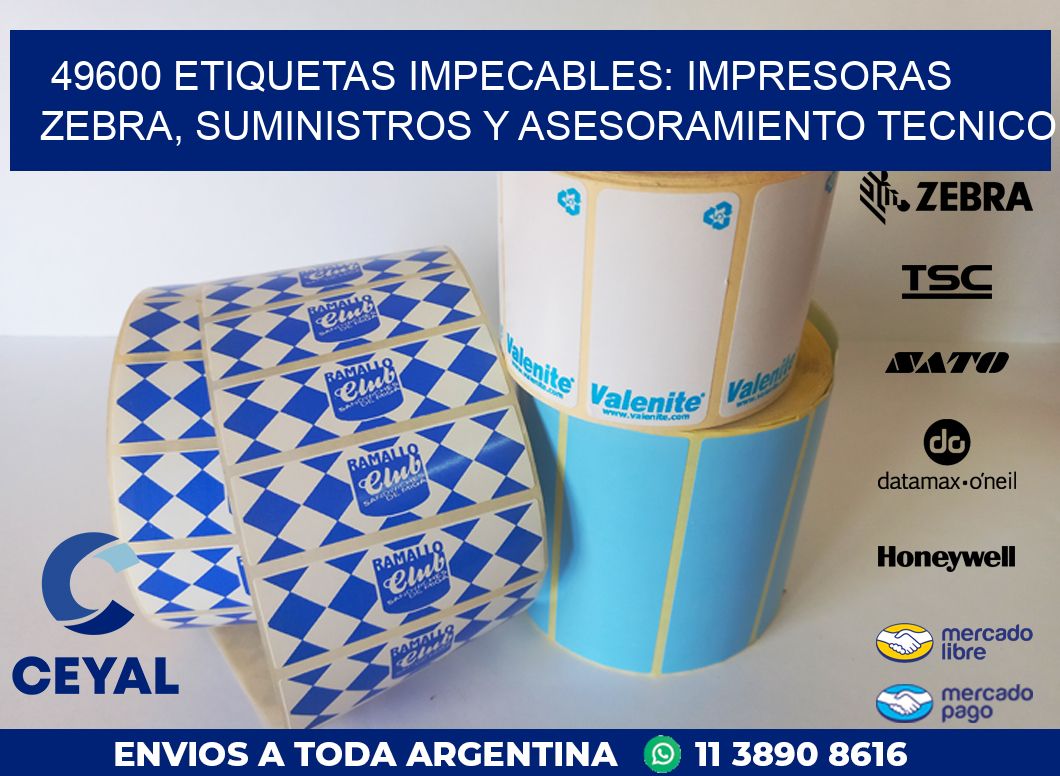 49600 ETIQUETAS IMPECABLES: IMPRESORAS ZEBRA, SUMINISTROS Y ASESORAMIENTO TECNICO