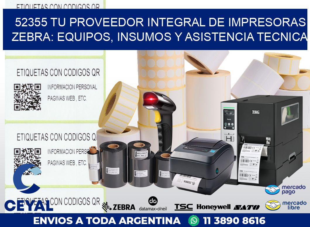 52355 TU PROVEEDOR INTEGRAL DE IMPRESORAS ZEBRA: EQUIPOS, INSUMOS Y ASISTENCIA TECNICA