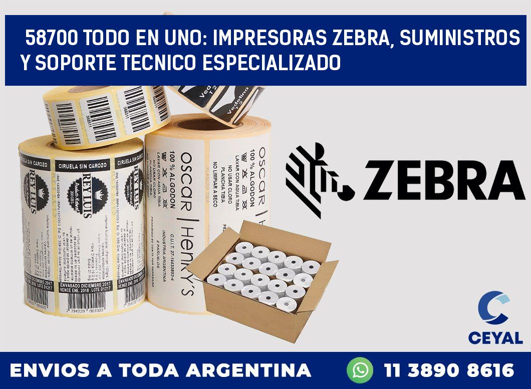 58700 TODO EN UNO: IMPRESORAS ZEBRA, SUMINISTROS Y SOPORTE TECNICO ESPECIALIZADO