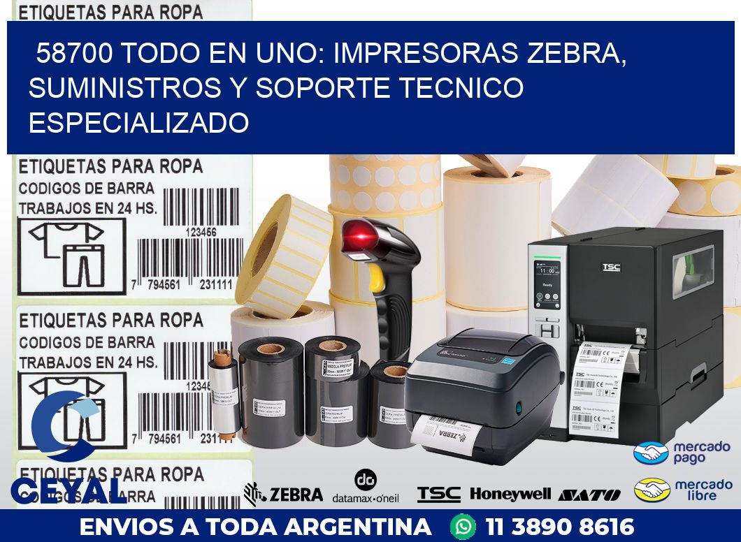 58700 TODO EN UNO: IMPRESORAS ZEBRA, SUMINISTROS Y SOPORTE TECNICO ESPECIALIZADO