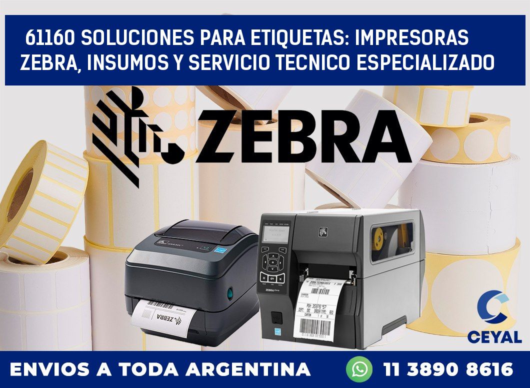 61160 SOLUCIONES PARA ETIQUETAS: IMPRESORAS ZEBRA, INSUMOS Y SERVICIO TECNICO ESPECIALIZADO