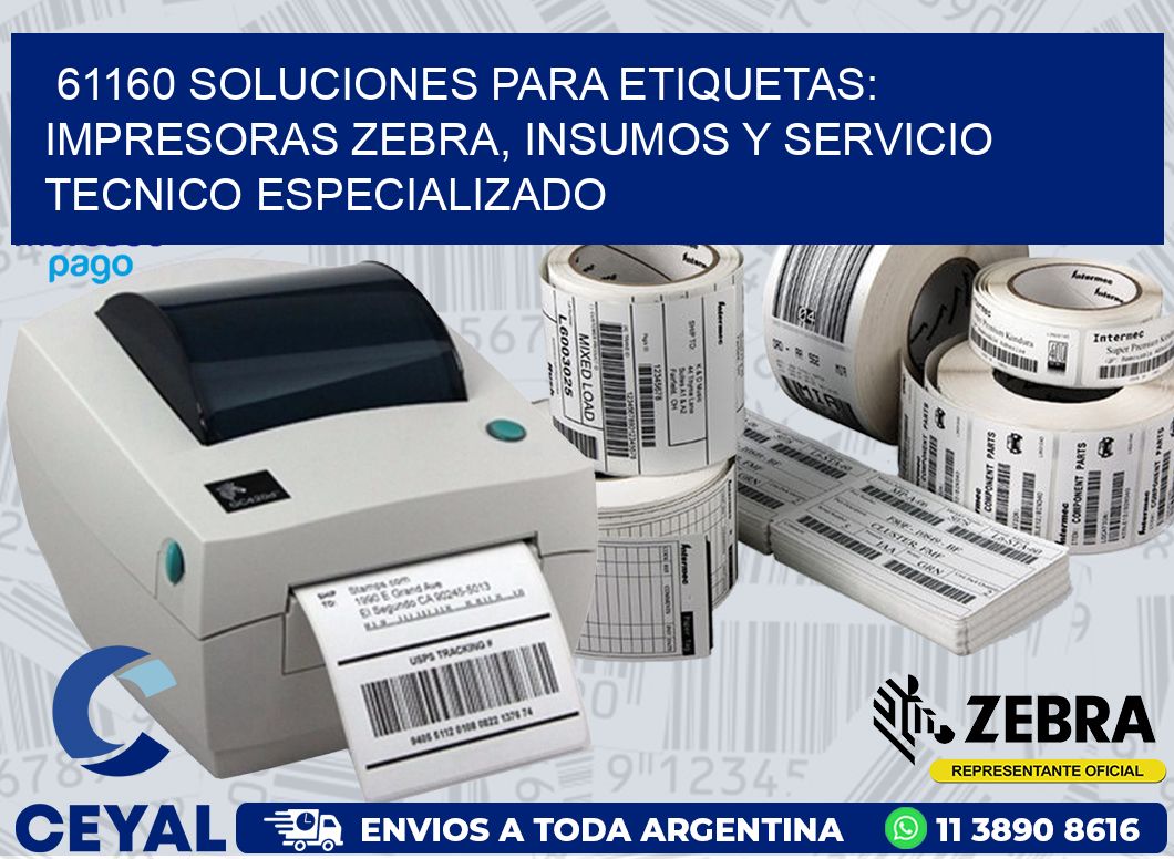 61160 SOLUCIONES PARA ETIQUETAS: IMPRESORAS ZEBRA, INSUMOS Y SERVICIO TECNICO ESPECIALIZADO