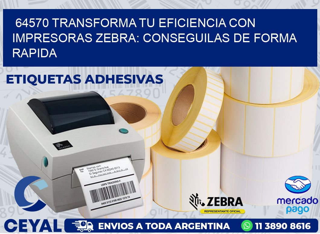 64570 TRANSFORMA TU EFICIENCIA CON IMPRESORAS ZEBRA: CONSEGUILAS DE FORMA RAPIDA
