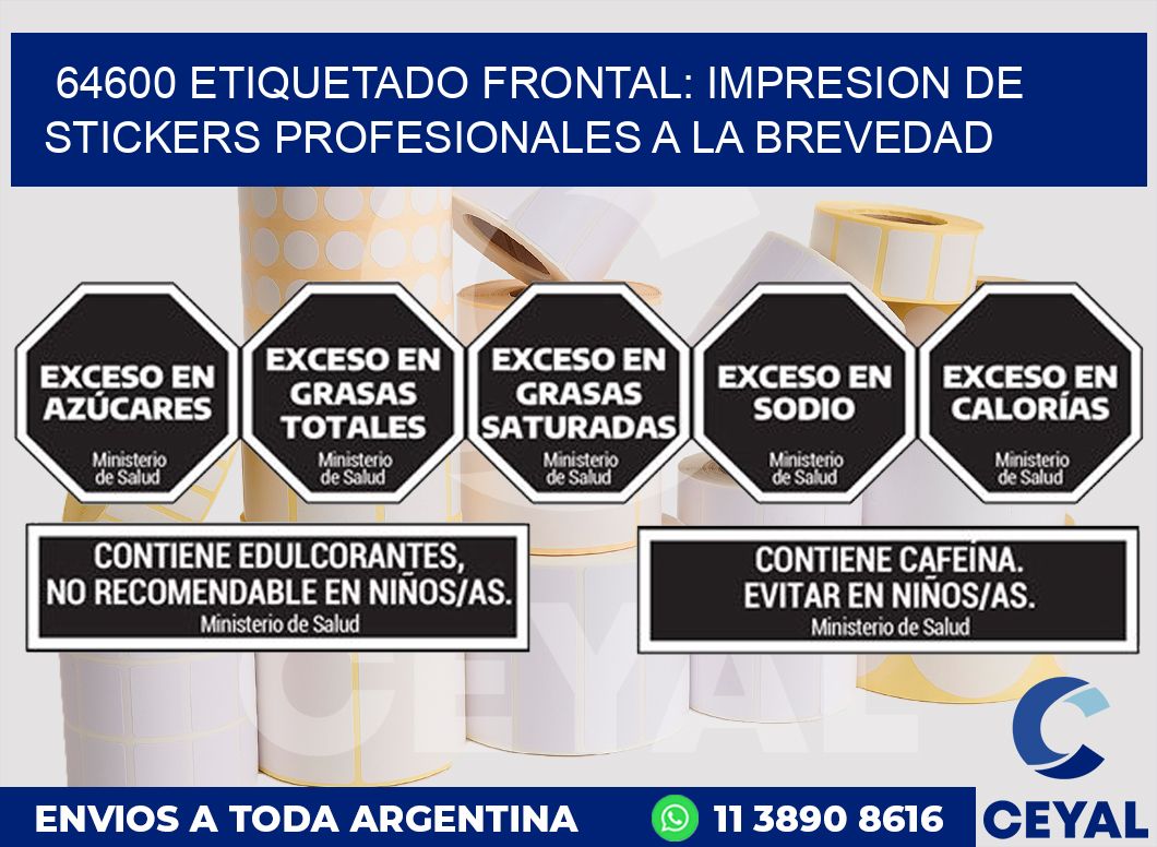 64600 ETIQUETADO FRONTAL: IMPRESION DE STICKERS PROFESIONALES A LA BREVEDAD