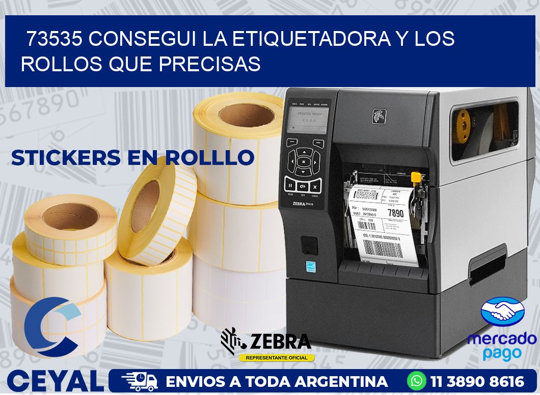 73535 CONSEGUI LA ETIQUETADORA Y LOS ROLLOS QUE PRECISAS