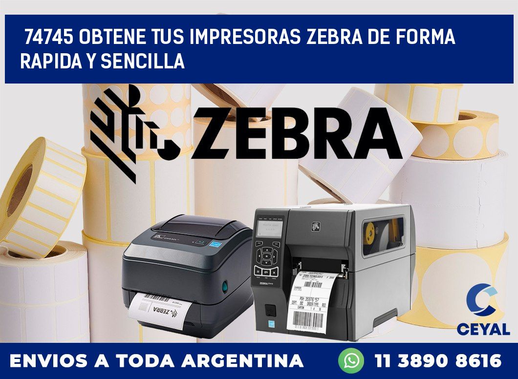 74745 OBTENE TUS IMPRESORAS ZEBRA DE FORMA RAPIDA Y SENCILLA