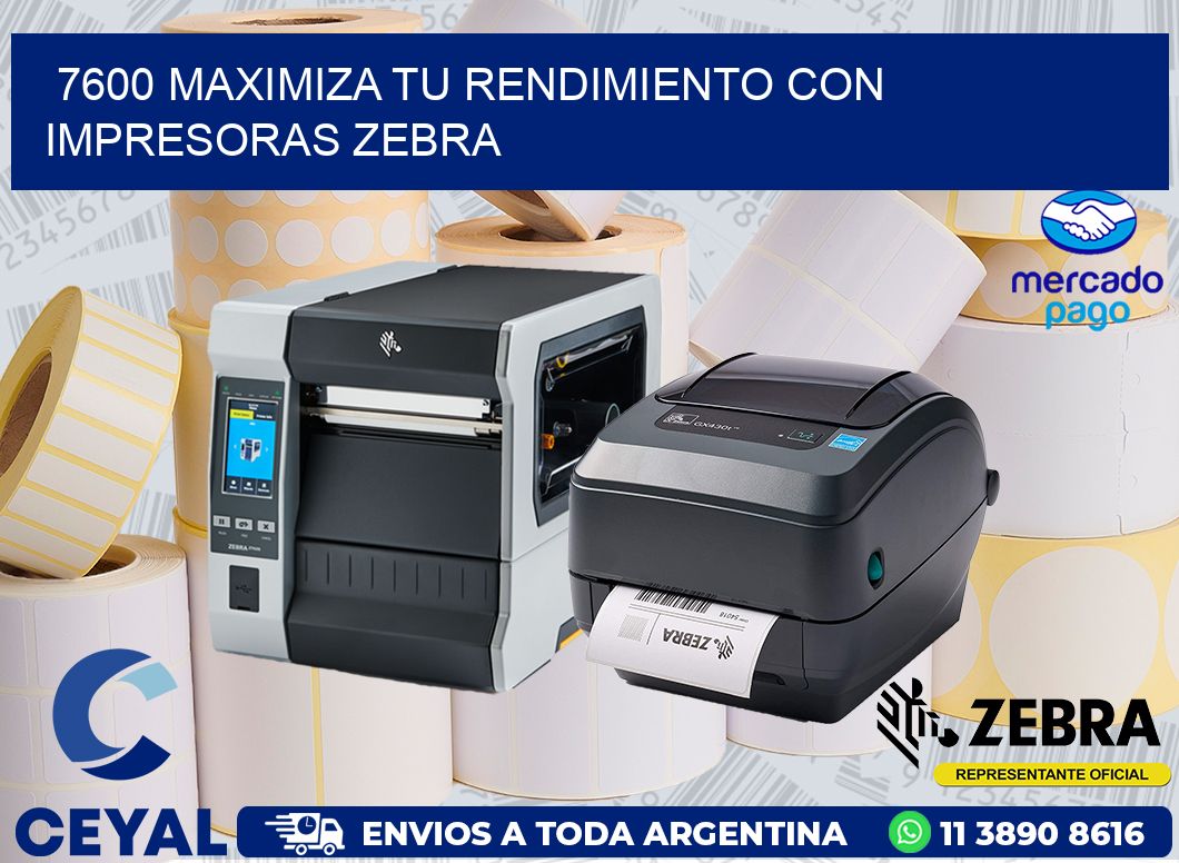 7600 MAXIMIZA TU RENDIMIENTO CON IMPRESORAS ZEBRA