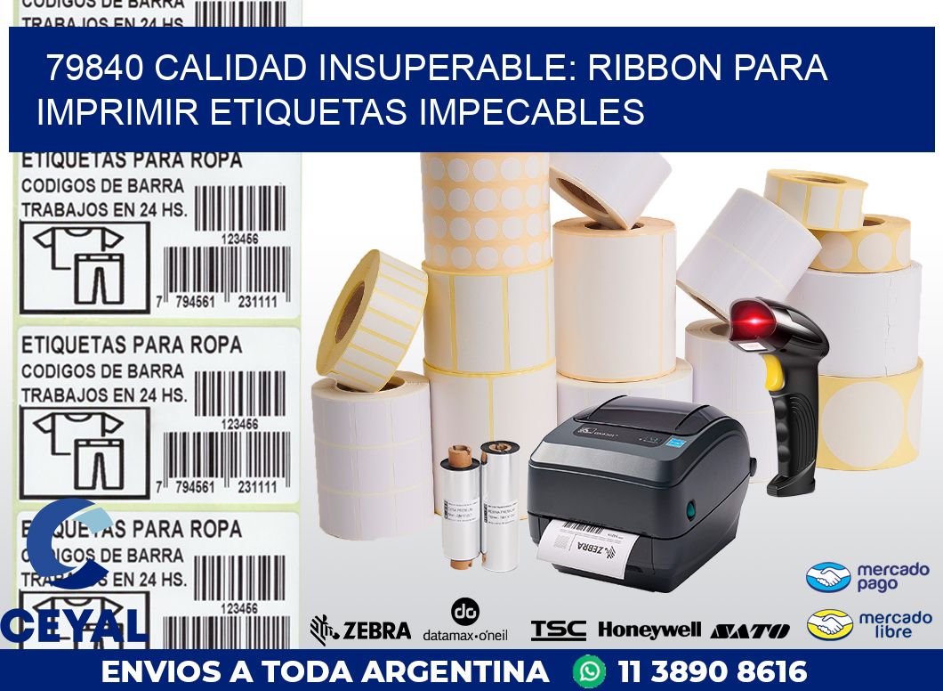 79840 CALIDAD INSUPERABLE: RIBBON PARA IMPRIMIR ETIQUETAS IMPECABLES