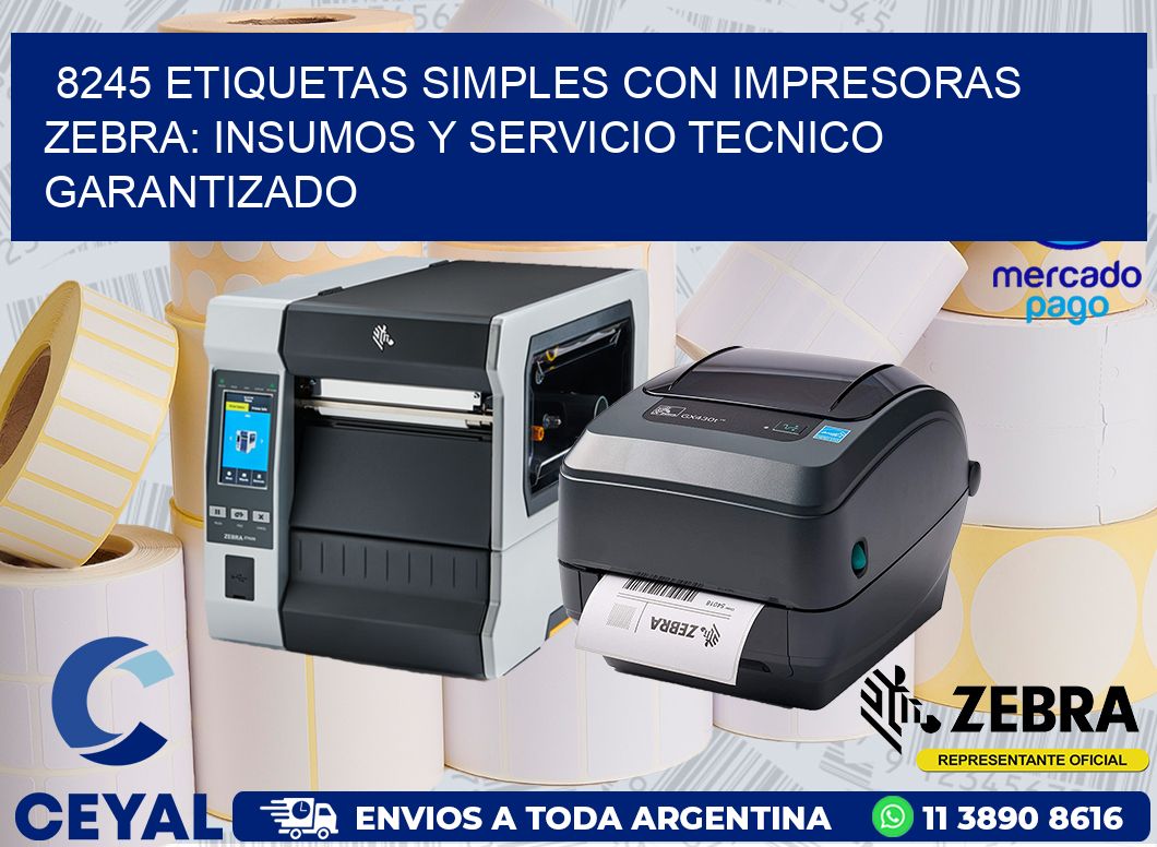 8245 ETIQUETAS SIMPLES CON IMPRESORAS ZEBRA: INSUMOS Y SERVICIO TECNICO GARANTIZADO