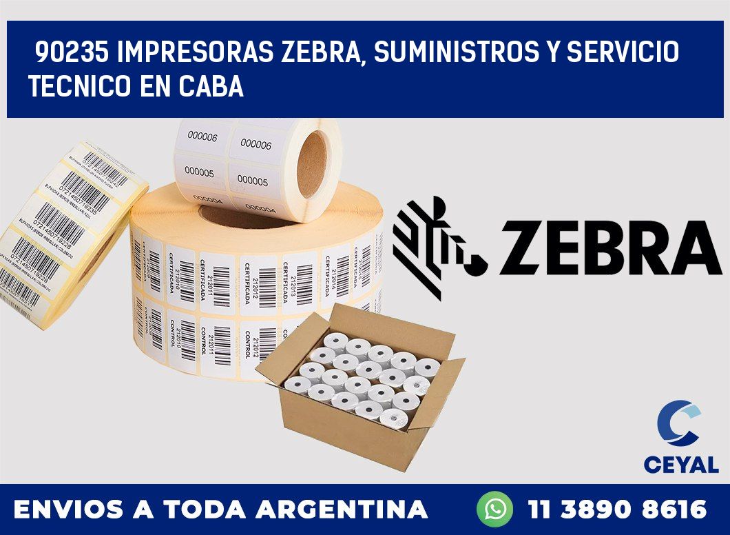 90235 IMPRESORAS ZEBRA, SUMINISTROS Y SERVICIO TECNICO EN CABA