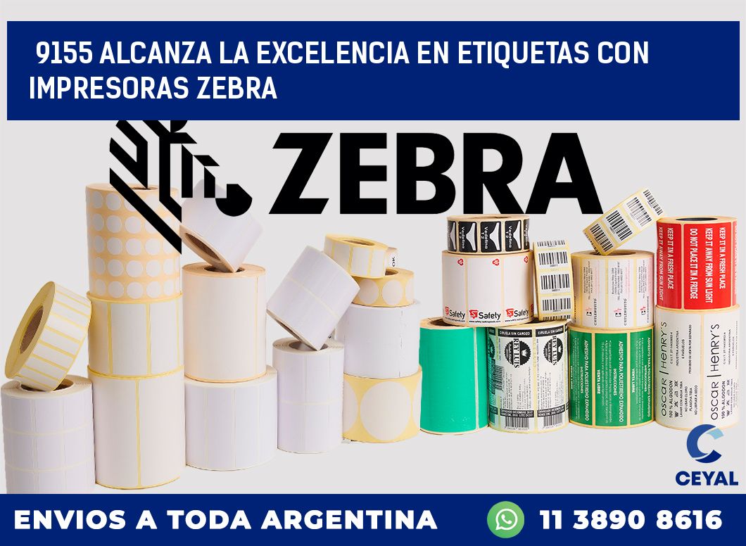 9155 ALCANZA LA EXCELENCIA EN ETIQUETAS CON IMPRESORAS ZEBRA