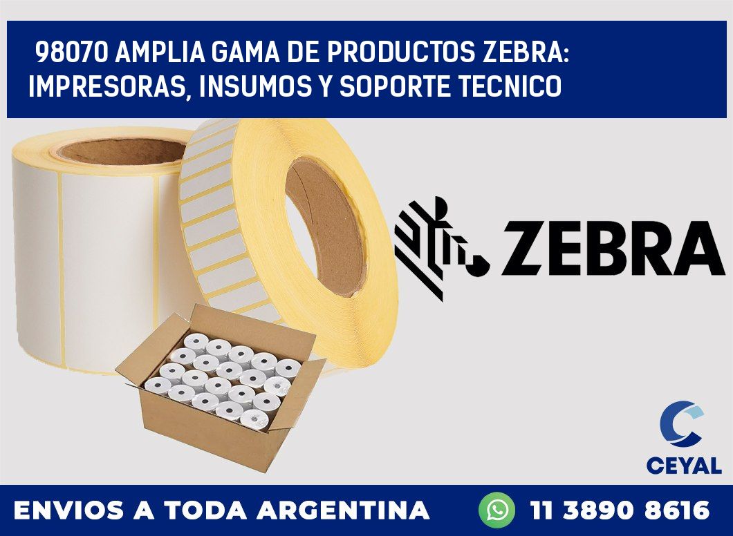 98070 AMPLIA GAMA DE PRODUCTOS ZEBRA: IMPRESORAS, INSUMOS Y SOPORTE TECNICO
