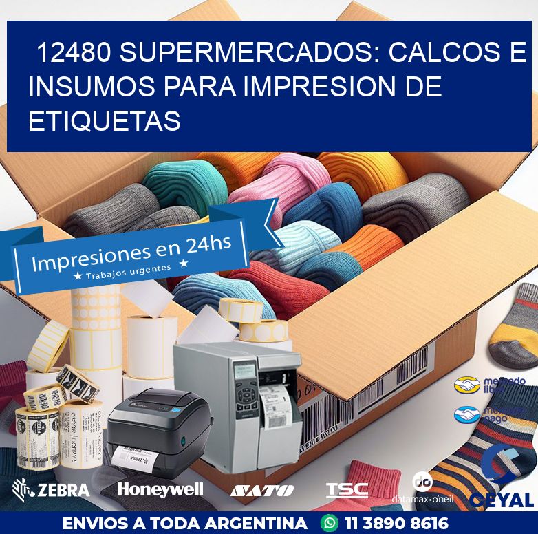 12480 SUPERMERCADOS: CALCOS E INSUMOS PARA IMPRESION DE ETIQUETAS