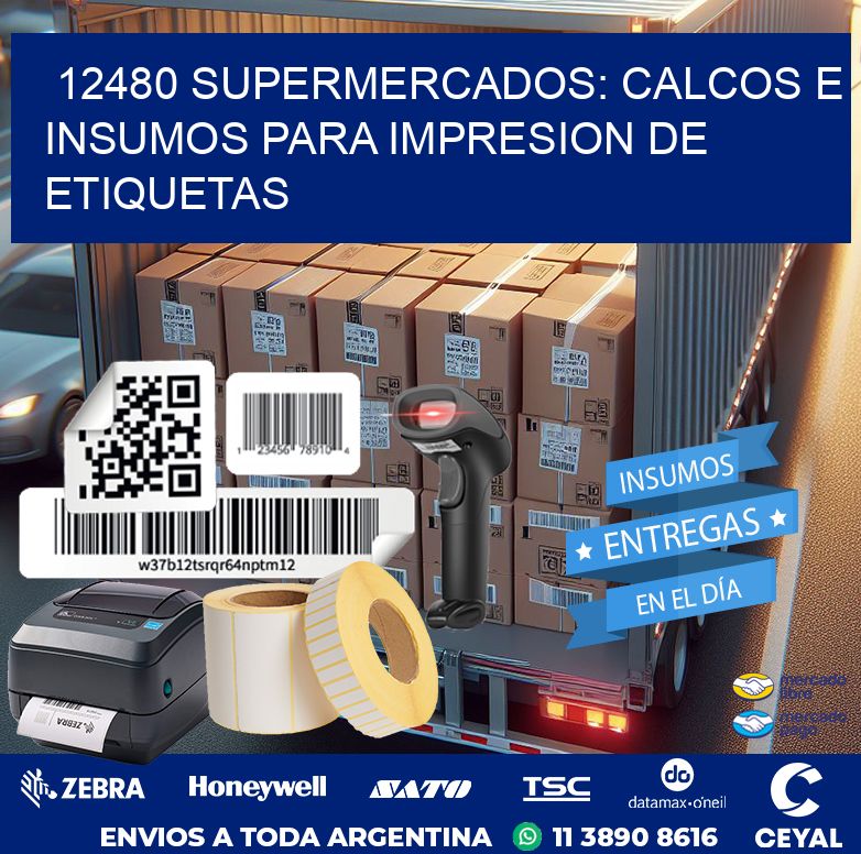 12480 SUPERMERCADOS: CALCOS E INSUMOS PARA IMPRESION DE ETIQUETAS