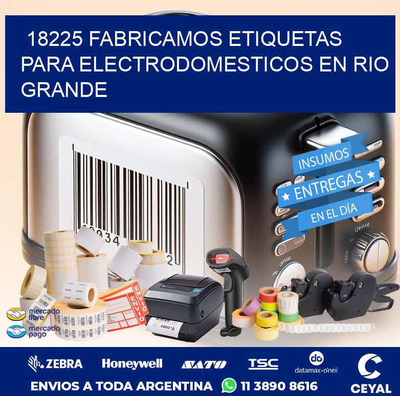 18225 FABRICAMOS ETIQUETAS PARA ELECTRODOMESTICOS EN RIO GRANDE
